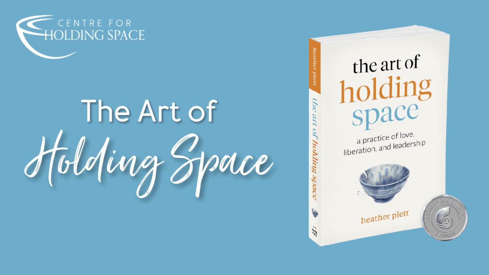 The Art of Holding Space: A Practice of Love, Liberation and
